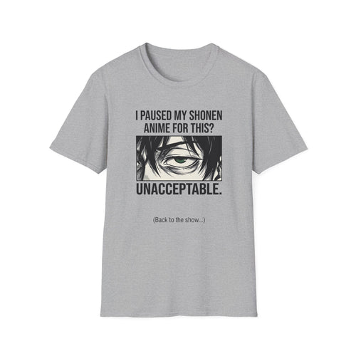 Anime Fan T-Shirt — "I Paused My Shonen Anime For This? Unacceptable."