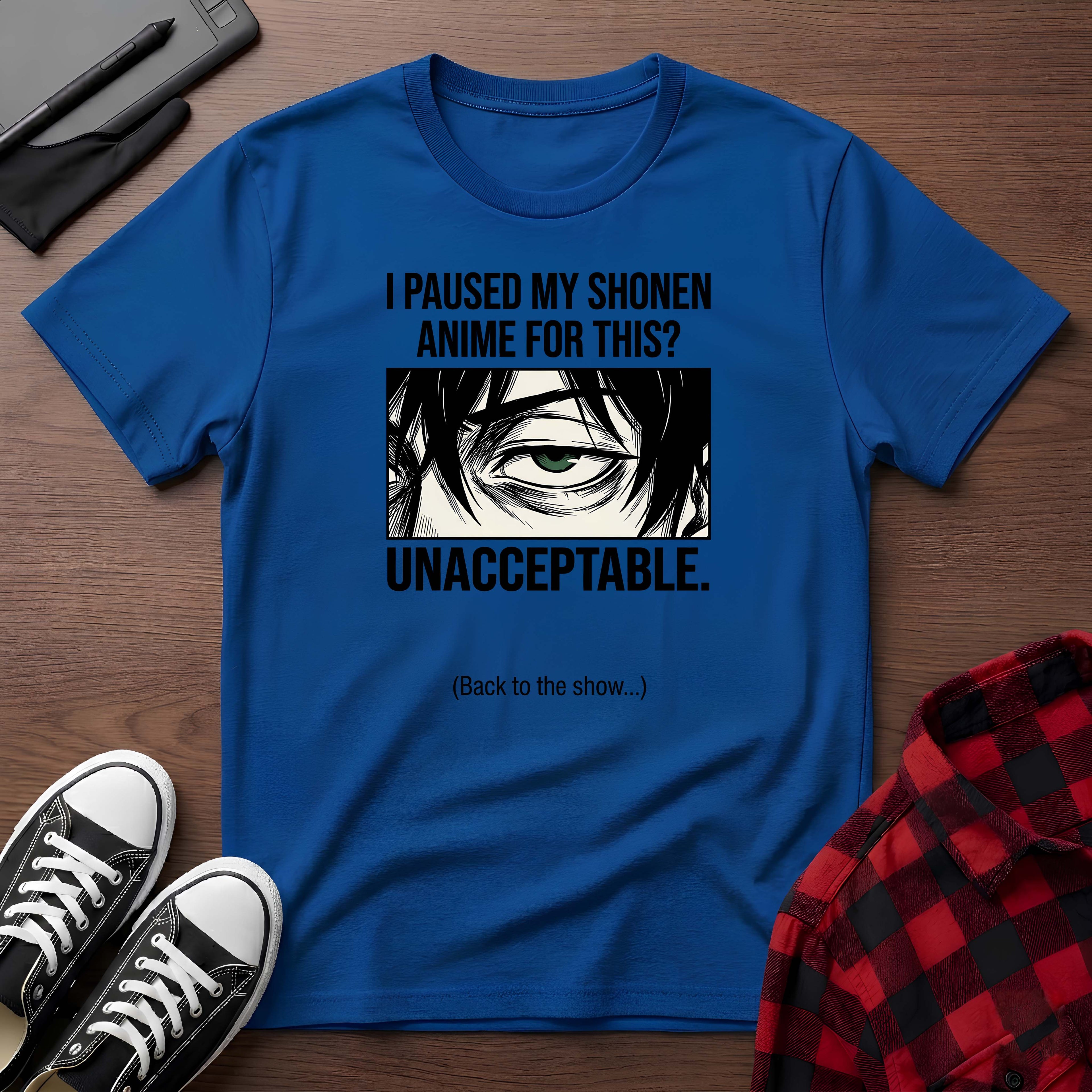 "I Paused My Shonen Anime For This? Unacceptable." T-Shirt