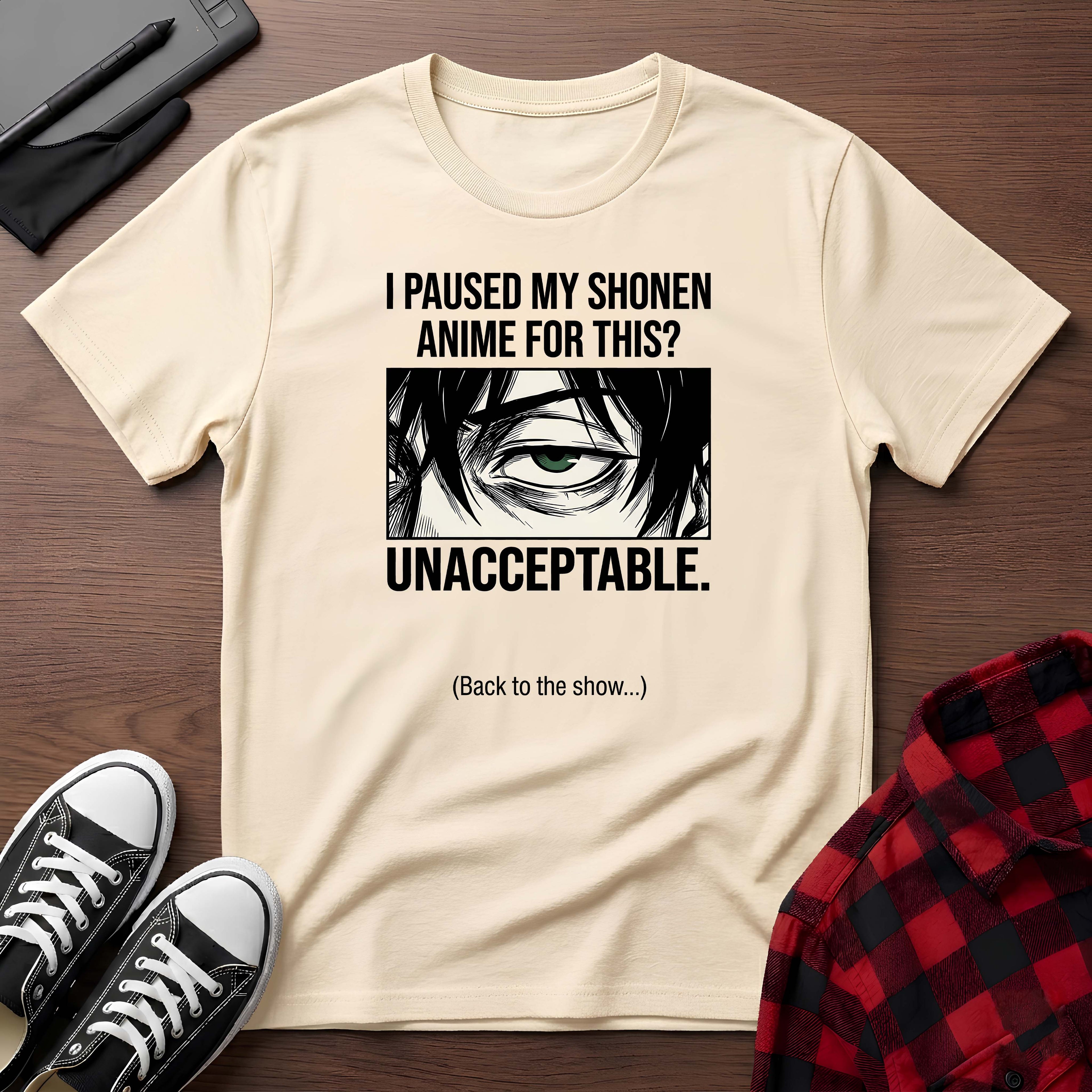 "I Paused My Shonen Anime For This? Unacceptable." T-Shirt