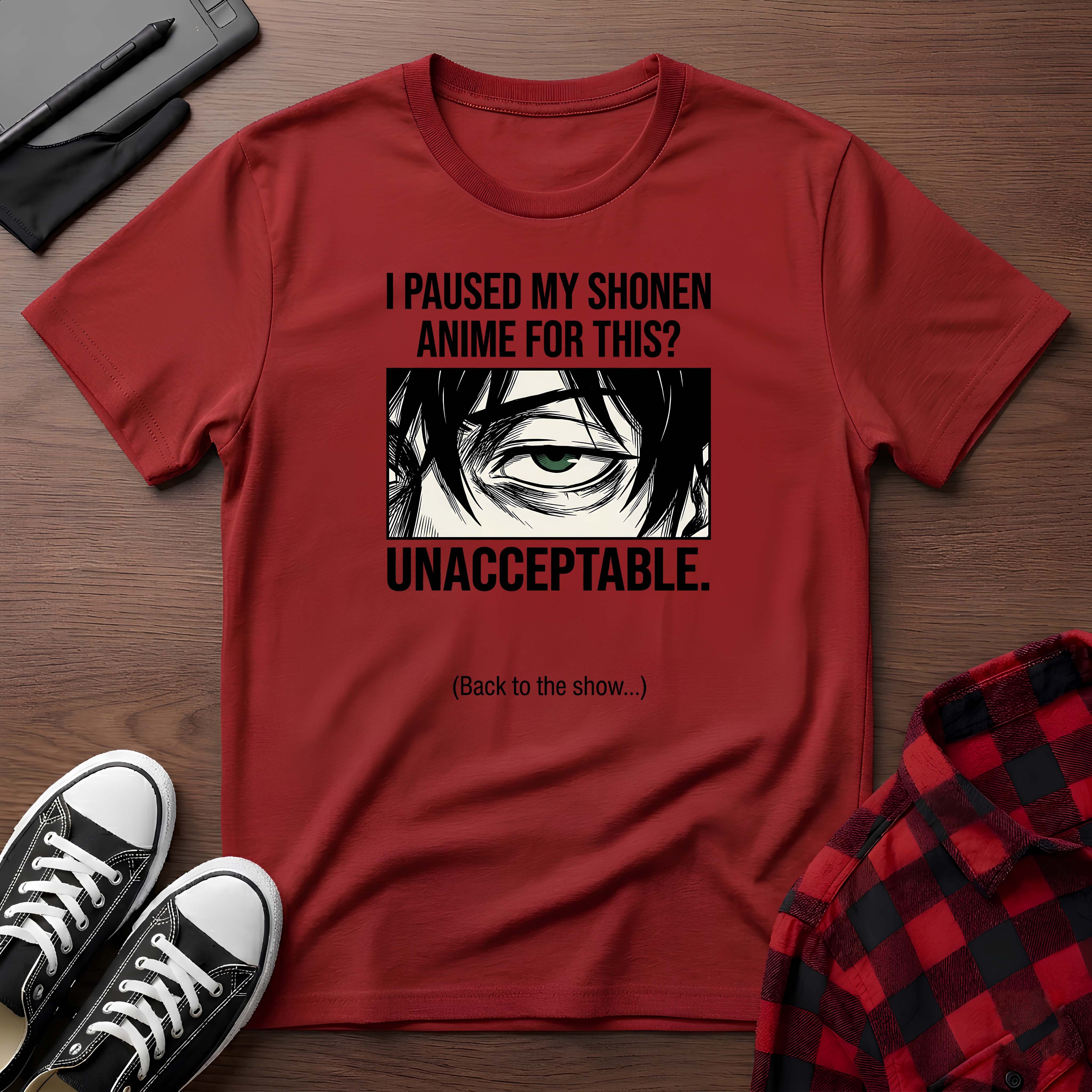 "I Paused My Shonen Anime For This? Unacceptable." T-Shirt