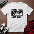 Anime Is Life "System Error" T-Shirt